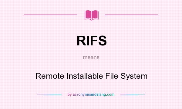 What does RIFS mean? It stands for Remote Installable File System