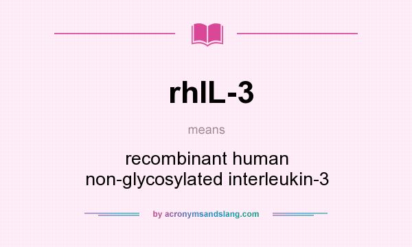 What does rhIL-3 mean? It stands for recombinant human non-glycosylated interleukin-3