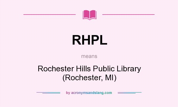 What does RHPL mean? It stands for Rochester Hills Public Library (Rochester, MI)