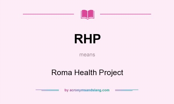 What does RHP mean? It stands for Roma Health Project