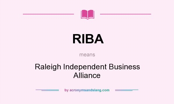 What does RIBA mean? It stands for Raleigh Independent Business Alliance