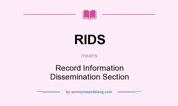 What does RIDS mean? It stands for Record Information Dissemination Section