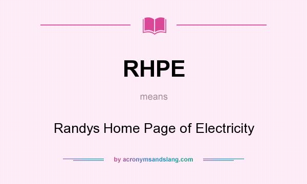 What does RHPE mean? It stands for Randys Home Page of Electricity