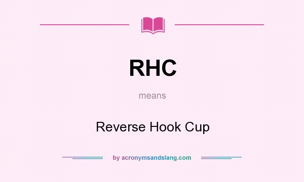 What does RHC mean? It stands for Reverse Hook Cup