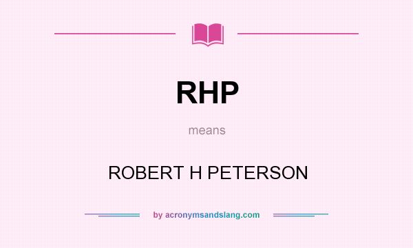 What does RHP mean? It stands for ROBERT H PETERSON