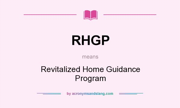 What does RHGP mean? It stands for Revitalized Home Guidance Program