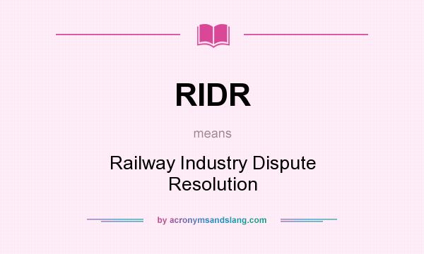 What does RIDR mean? It stands for Railway Industry Dispute Resolution