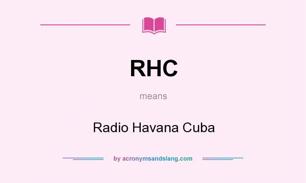 What does RHC mean? It stands for Radio Havana Cuba