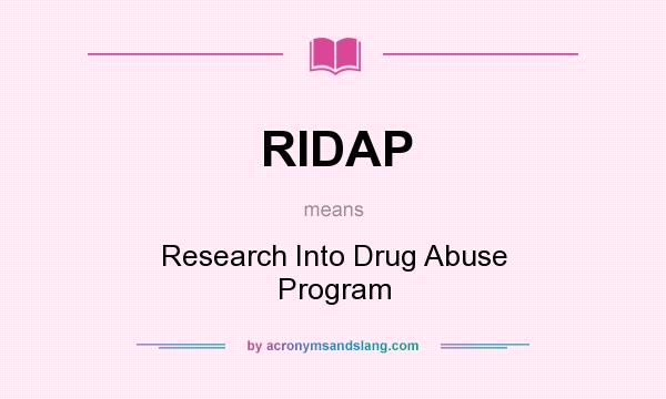 What does RIDAP mean? It stands for Research Into Drug Abuse Program