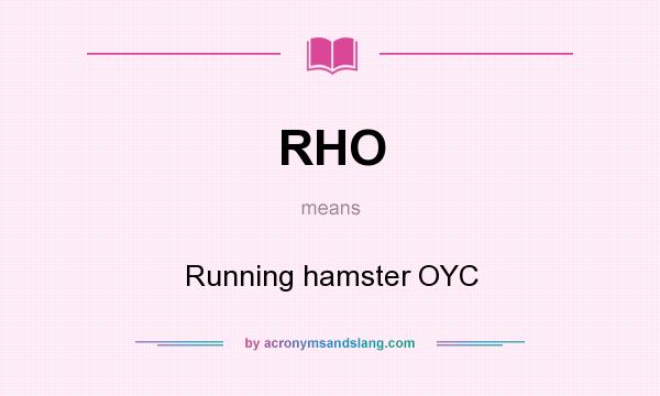 What does RHO mean? It stands for Running hamster OYC