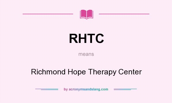 What does RHTC mean? It stands for Richmond Hope Therapy Center