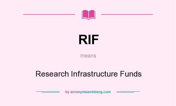 What does RIF mean? It stands for Research Infrastructure Funds