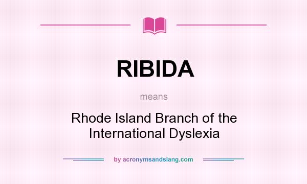 What does RIBIDA mean? It stands for Rhode Island Branch of the International Dyslexia