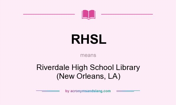 What does RHSL mean? It stands for Riverdale High School Library (New Orleans, LA)