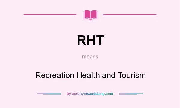 What does RHT mean? It stands for Recreation Health and Tourism