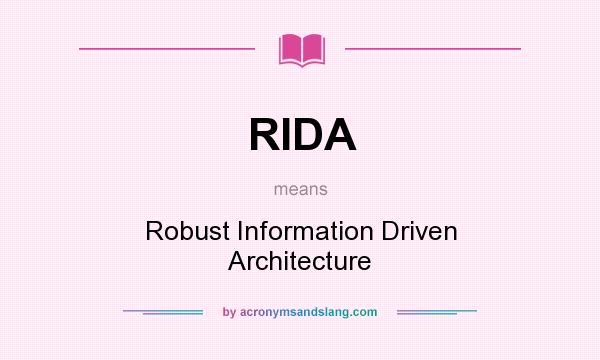 What does RIDA mean? It stands for Robust Information Driven Architecture