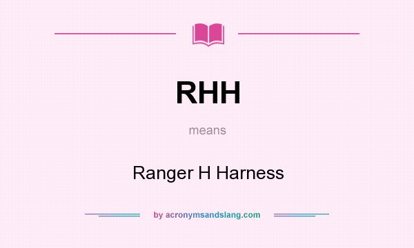 What does RHH mean? It stands for Ranger H Harness