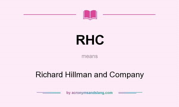 What does RHC mean? It stands for Richard Hillman and Company