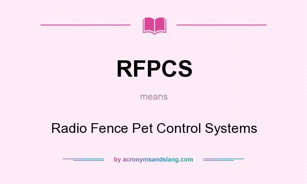 What does RFPCS mean? It stands for Radio Fence Pet Control Systems