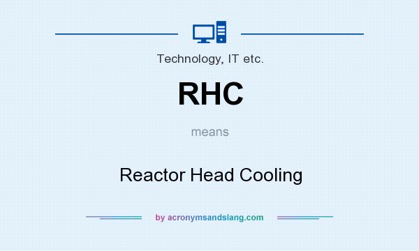 What does RHC mean? It stands for Reactor Head Cooling