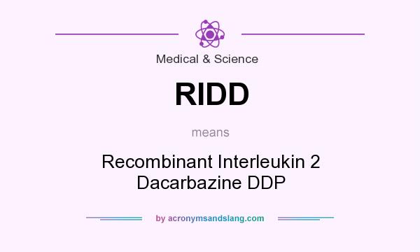 What does RIDD mean? It stands for Recombinant Interleukin 2 Dacarbazine DDP