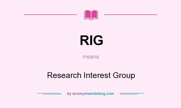 What does RIG mean? It stands for Research Interest Group