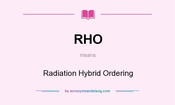 What does RHO mean? It stands for Radiation Hybrid Ordering