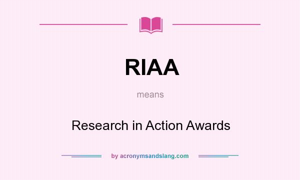 What does RIAA mean? It stands for Research in Action Awards