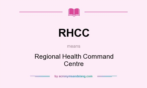 What does RHCC mean? It stands for Regional Health Command Centre