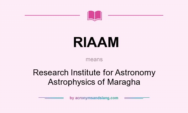 What does RIAAM mean? It stands for Research Institute for Astronomy Astrophysics of Maragha