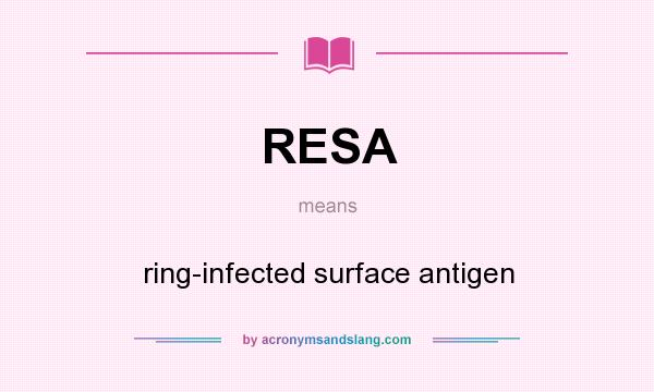 What does RESA mean? It stands for ring-infected surface antigen