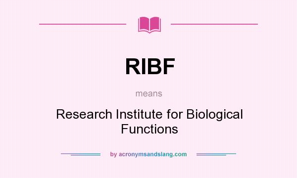 What does RIBF mean? It stands for Research Institute for Biological Functions