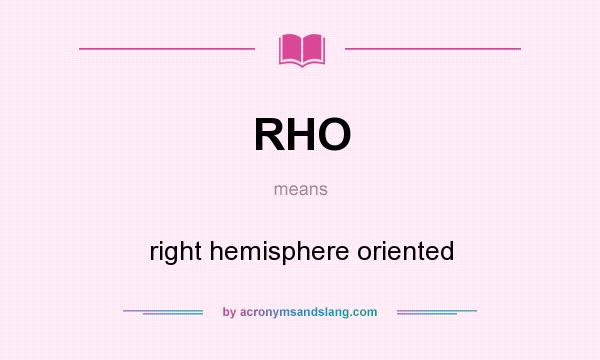 What does RHO mean? It stands for right hemisphere oriented
