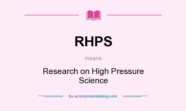 What does RHPS mean? It stands for Research on High Pressure Science