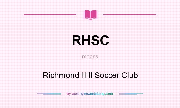 What does RHSC mean? It stands for Richmond Hill Soccer Club
