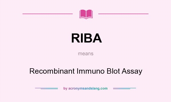 What does RIBA mean? It stands for Recombinant Immuno Blot Assay