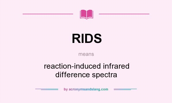 What does RIDS mean? It stands for reaction-induced infrared difference spectra
