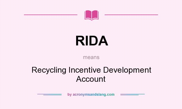 What does RIDA mean? It stands for Recycling Incentive Development Account