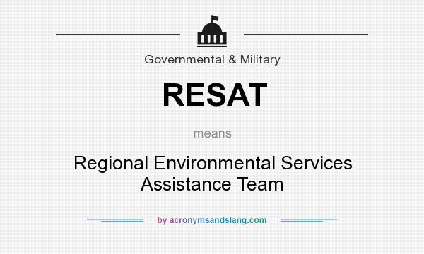 What does RESAT mean? It stands for Regional Environmental Services Assistance Team