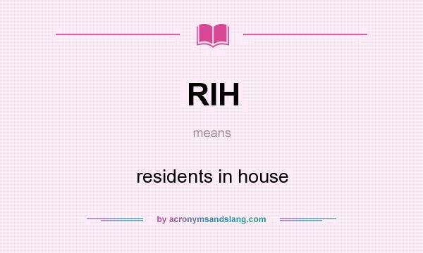 What does RIH mean? It stands for residents in house