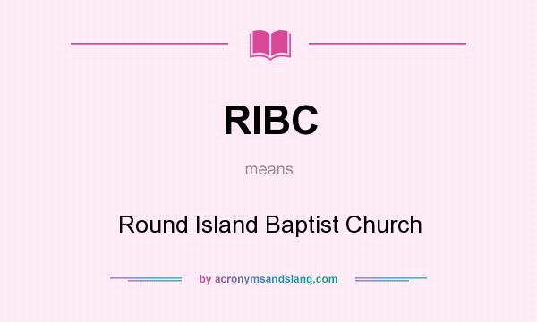What does RIBC mean? It stands for Round Island Baptist Church