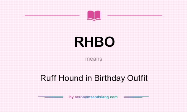 What does RHBO mean? It stands for Ruff Hound in Birthday Outfit