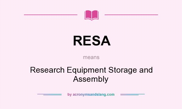 What does RESA mean? It stands for Research Equipment Storage and Assembly