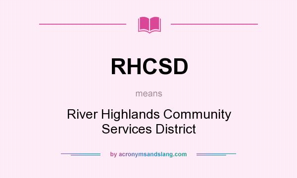 What does RHCSD mean? It stands for River Highlands Community Services District