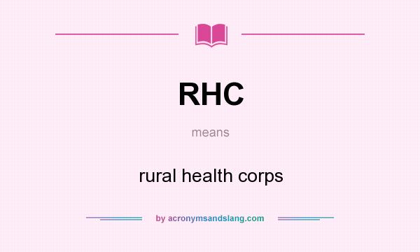What does RHC mean? It stands for rural health corps