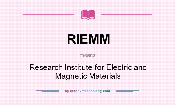 What does RIEMM mean? It stands for Research Institute for Electric and Magnetic Materials