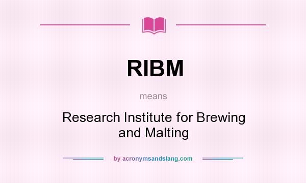 What does RIBM mean? It stands for Research Institute for Brewing and Malting