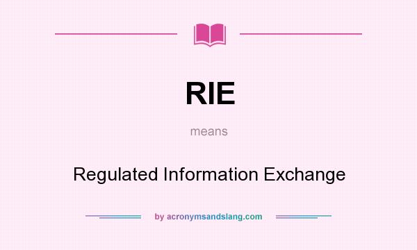 What does RIE mean? It stands for Regulated Information Exchange