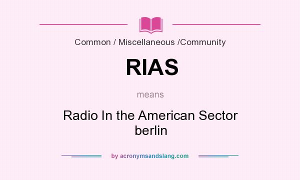 What does RIAS mean? It stands for Radio In the American Sector berlin
