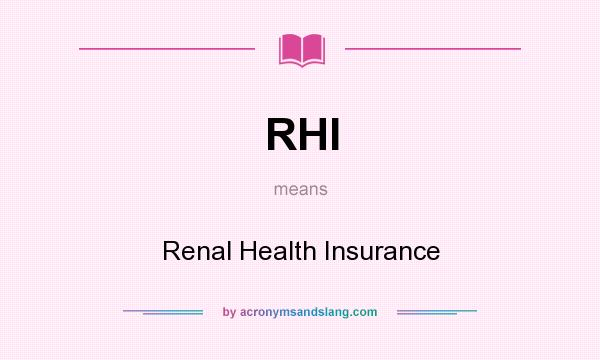 What does RHI mean? It stands for Renal Health Insurance